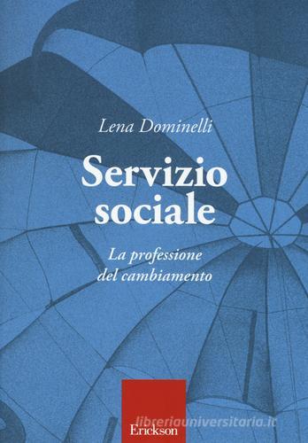 Servizio sociale. La professione del cambiamento di Lena Dominelli edito da Erickson