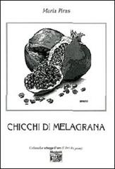 Chicchi di melagrana di Maria Piras edito da Montedit