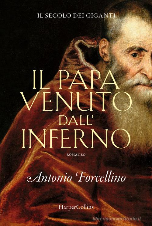 Il papa venuto dall'inferno. Il secolo dei giganti vol.4 di Antonio Forcellino edito da HarperCollins Italia