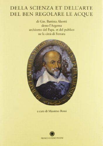 Della scienza et dell'arte del ben regolare le acque di G. Battista Aleotti edito da Franco Cosimo Panini