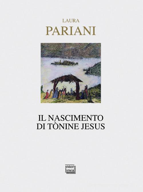 Il nascimento di Tònine Jesus di Laura Pariani edito da Interlinea