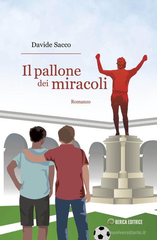 Libro Il pallone dei miracoli di Davide Sacco di Berica Editrice