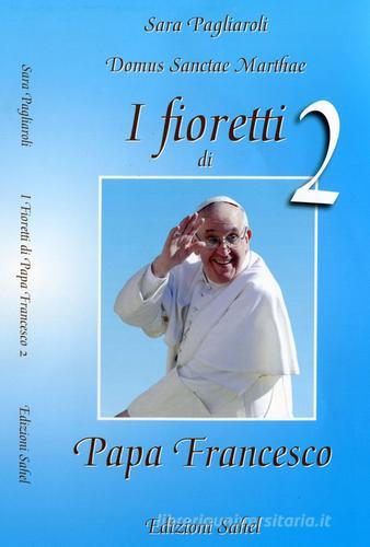 I fioretti di papa Francesco vol.2 di Sara Pagliaroli edito da Sahel