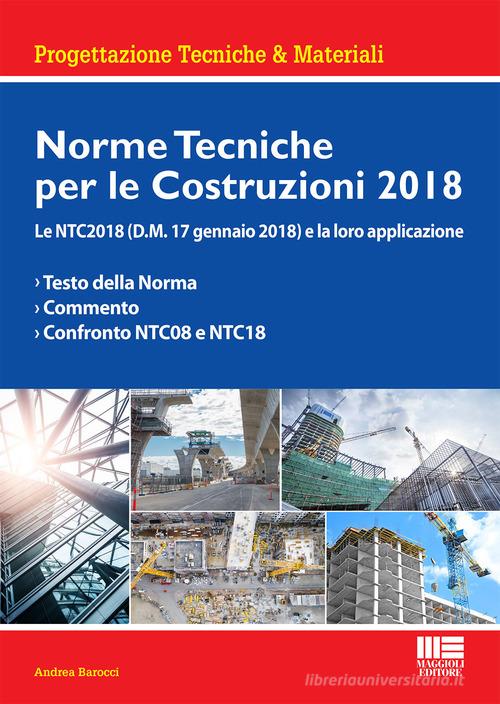 Norme tecniche per le costruzioni 2018. Le NTC2018 (D.M. 17 gennaio 2018) e la loro applicazione di Andrea Barocci edito da Maggioli Editore