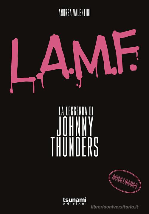 L.A.M.F. La leggenda di Johnny Thunders di Andrea Valentini edito da Tsunami Edizioni