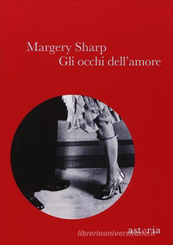 Gli occhi dell'amore di Margery Sharp edito da Astoria