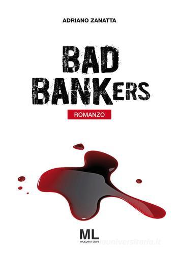 Bad bankers. Ediz. italiana di Adriano Zanatta edito da Mazzanti Libri