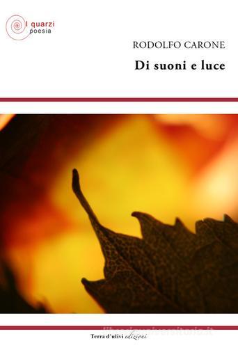 Di suoni e luce di Rodolfo Carone edito da Terra d'Ulivi