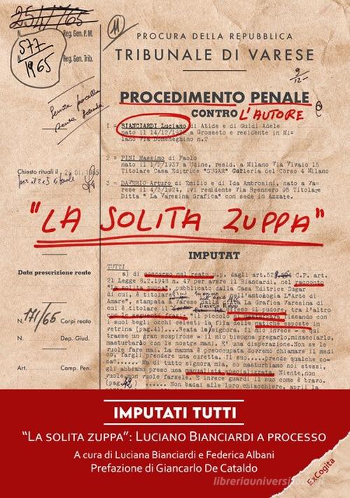 Imputati tutti. «La solita zuppa»: Luciano Bianciardi a processo di Luciano Bianciardi edito da ExCogita