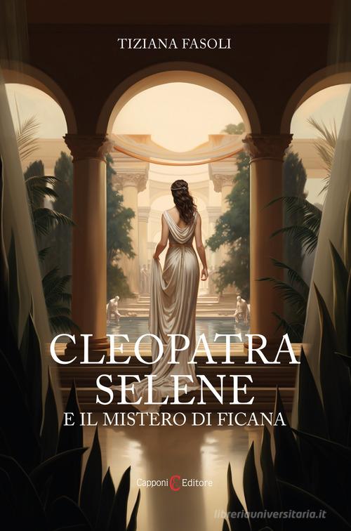 Cleopatra Selene e il mistero di Ficana di Tiziana Fasoli edito da Capponi Editore