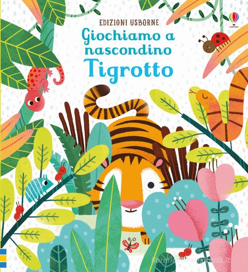 Tigrotto. Giochiamo a nascondino. Ediz. a colori di Sam Taplin edito da Usborne Publishing