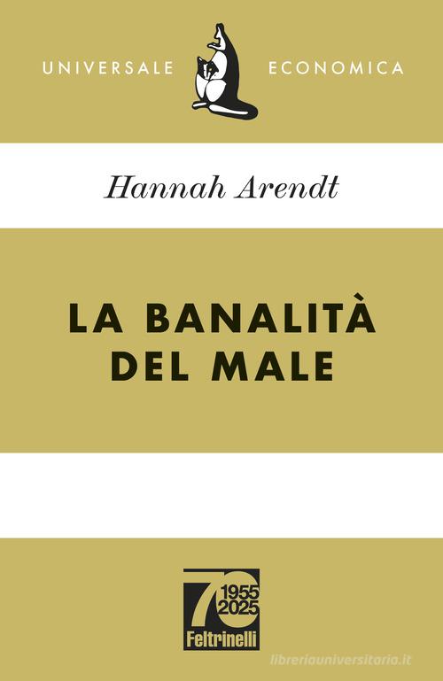 La banalità del male. Ediz. 70° anniversario di Hannah Arendt edito da Feltrinelli
