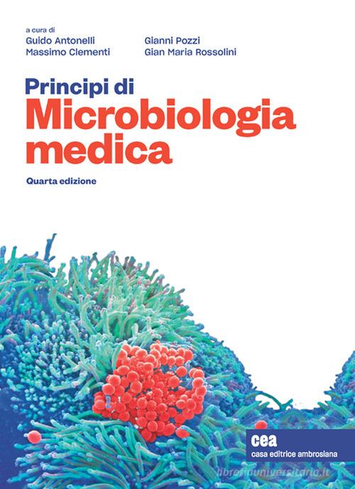 Principi di microbiologia medica. Con e-book di Guido Antonelli, Massimo Clementi, Gianni Pozzi edito da CEA