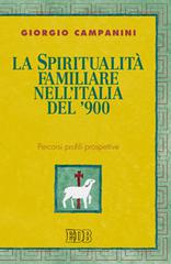 La spiritualità familiare nell'Italia del '900. Percorsi profili prospettive di Giorgio Campanini edito da EDB