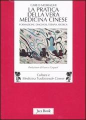 La pratica della vera medicina cinese. Formazione, diagnosi, terapia, ricerca di Carlo Moiraghi edito da Jaca Book