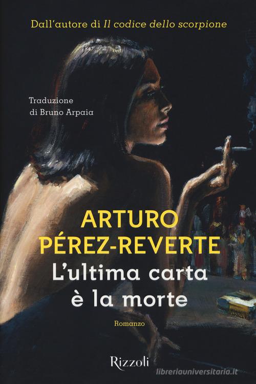 L' ultima carta è la morte di Arturo Pérez-Reverte edito da Rizzoli