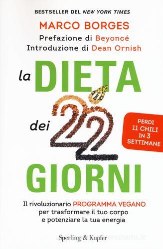 La dieta dei 22 giorni. Il programma vegano per trasformare il tuo corpo e potenziare la tua energia di Marco Borges edito da Sperling & Kupfer
