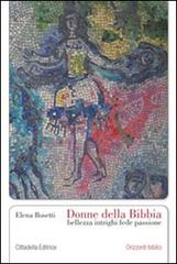 Donne della Bibbia. Bellezza, intrighi, fede, passione di Elena Bosetti edito da Cittadella