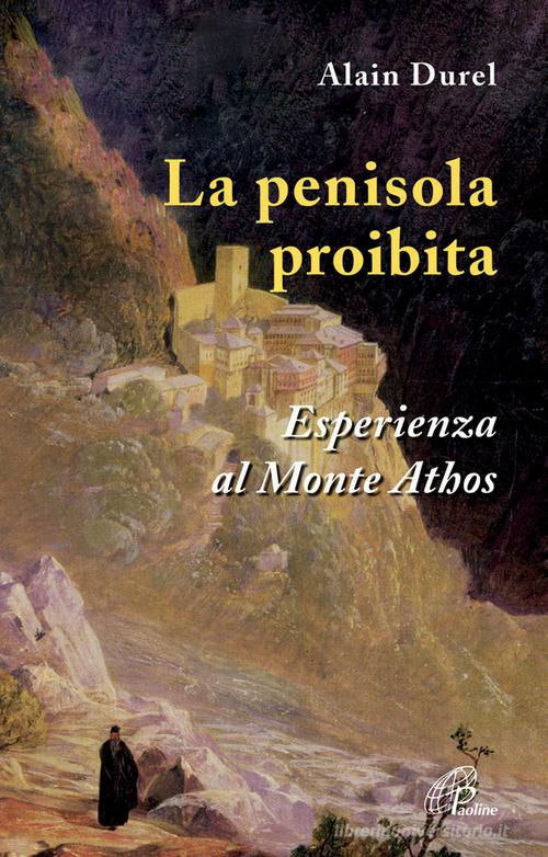 La penisola proibita. Esperienza al Monte Athos di Alain Durel edito da Paoline Editoriale Libri