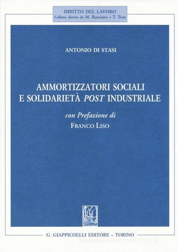 Ammortizzatori sociali e soildarietà post industriale di Antonio Di Stasi edito da Giappichelli