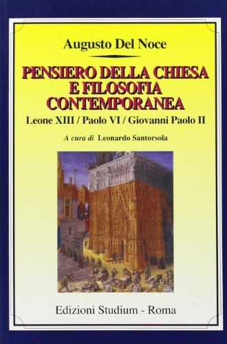 Pensiero della Chiesa e filosofia contemporanea. Leone XIII, Paolo VI, Giovanni Paolo II di Augusto Del Noce edito da Studium