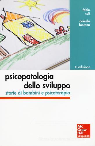 Psicopatologia dello sviluppo. Storie di bambini e psicoterapia di Fabio Celi, Daniela Fontana edito da McGraw-Hill Education
