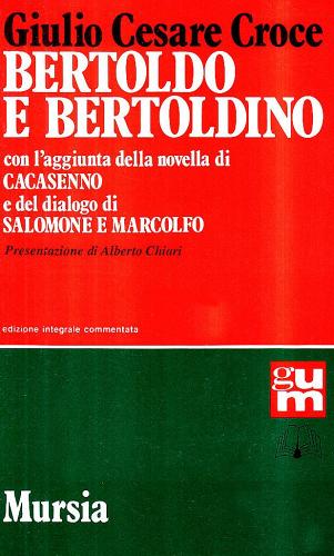 Bertoldo e Bertoldino-Cacasenno-Salomone e Marcolfo di G. Cesare Croce edito da Ugo Mursia Editore