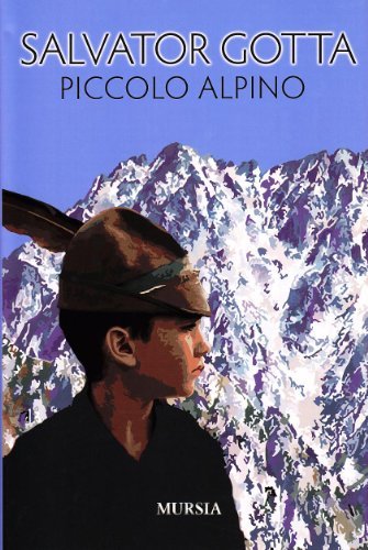 Piccolo alpino di Salvator Gotta edito da Ugo Mursia Editore