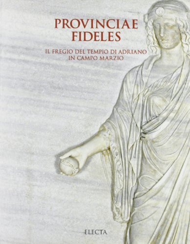 Provinciae fideles. Il fregio del tempio di Adriano in Campo Marzio (Roma, 1999) edito da Mondadori Electa