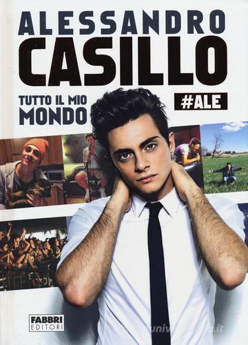 Tutto il mio mondo di Alessandro Casillo edito da Fabbri