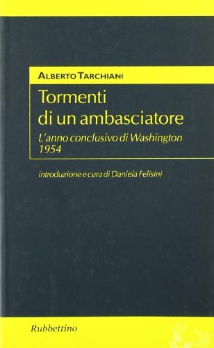 Tormenti di un ambasciatore di Alberto Tarchiani edito da Rubbettino