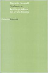 Telelavorare. La vita quotidiana nel lavoro flessibile di Giovanni Passarelli edito da Rubbettino