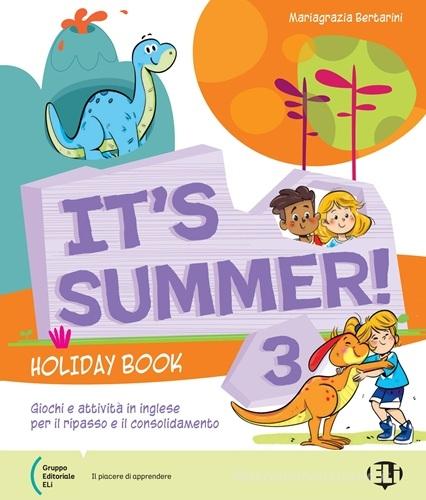 It’s Summer! Holiday book. Giochi e attività in inglese per il ripasso e il consolidamento. Con QR code. Per la scuola elementare vol. 3 di Mariagrazia Bertarini edito da ELI