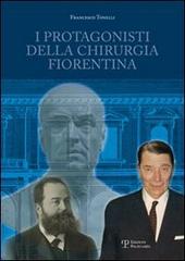 I protagonisti della chirurgia fiorentina di Francesco Tonelli edito da Polistampa