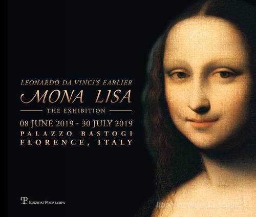 Mona Lisa. Leonardo da Vinci's earlier. The exhibition (Florence, 08 June-30 July 2019) edito da Polistampa