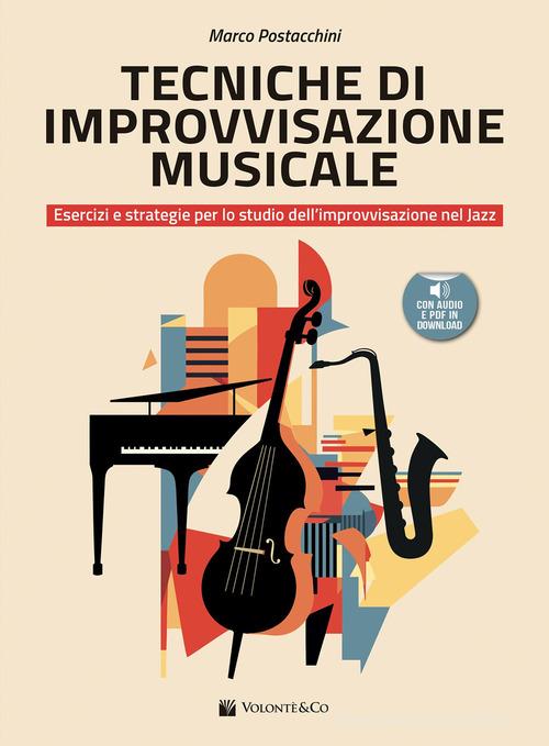 Tecniche di improvvisazione musicale. Esercizi e strategie per lo studio dell'improvvisazione nel jazz. Metodo. Con File audio per il download. Con Contenuto digital di Marco Postacchini edito da Volontè & Co