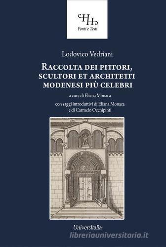 Raccolta dei pittori, scultori et architetti modenesi più celebri di Ludovico Vedriani edito da Universitalia