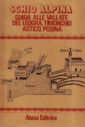 Schio alpina. Guida alle vallate del Leogra, Timonchio, Astico, Posina (rist. anast. Schio, 1878) di F. Rossi edito da Atesa