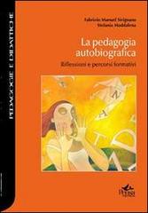 La pedagogia autobiografica. Riflessioni e percorsi formativi di Fabrizio Manuel Sirignano, Stefania Maddalena edito da Pensa Multimedia