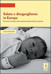 Salute e disuguaglianze in Europa. Processi sociali e meccanismi individuali in azione di Giulia Mascagni edito da Firenze University Press