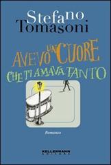 Avevo un cuore che ti amava tanto di Stefano Tomasoni edito da Kellermann Editore