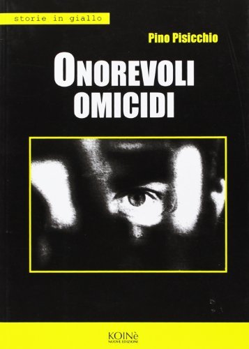 Onorevoli omicidi di Pino Pisicchio edito da Koinè Nuove Edizioni