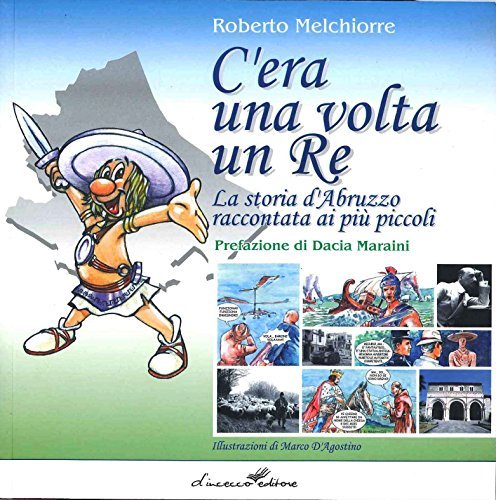 C'era una volta un re. Storia d'Abruzzo raccontata ai più piccoli di Roberto Melchiorre edito da D'Incecco