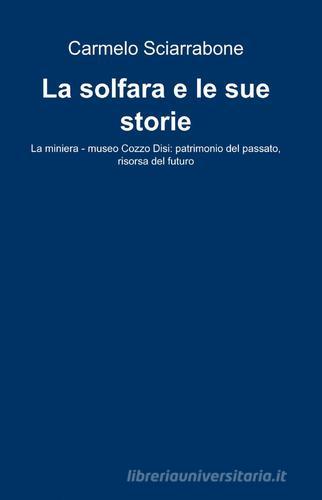 La solfara e le sue storie di Carmelo Sciarrabone edito da ilmiolibro self publishing