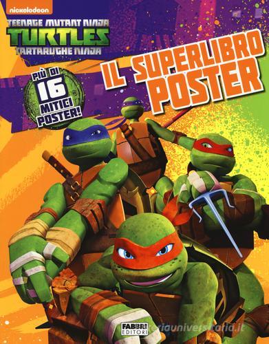 Il superlibro poster. Turtles Tartarughe Ninja. Ediz. illustrata edito da Fabbri