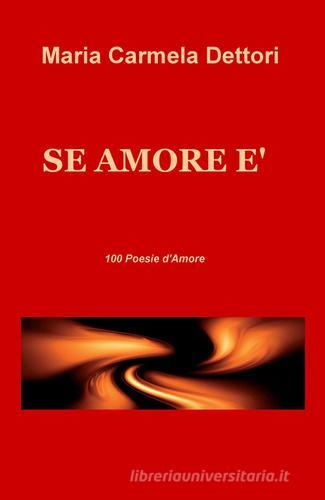 Se amore è. 100 poesie d'amore di M. Carmela Dettori edito da ilmiolibro self publishing