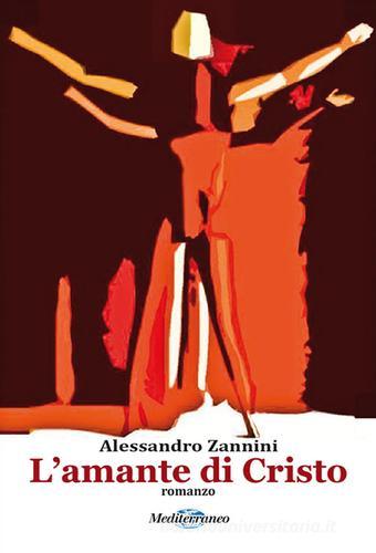 L' amante di Cristo di Alessandro Zannini edito da Mediterraneo Editrice