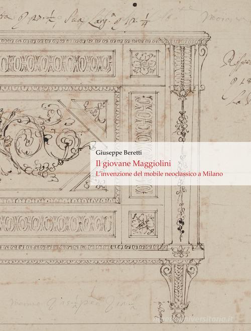 Il giovane Maggiolini. L'invenzione del mobile neoclassico a Milano. Ediz. multilingue di Giuseppe Beretti edito da InOpera Italian Arts