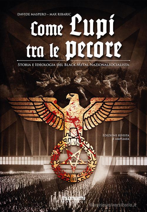 Come lupi tra le pecore. Storia e ideologia del black metal nazionalsocialista di Davide Maspero, Max Ribaric edito da Tsunami