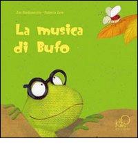 La musica di Bufo. Ediz. illustrata di Zak Baldisserotto edito da Kite